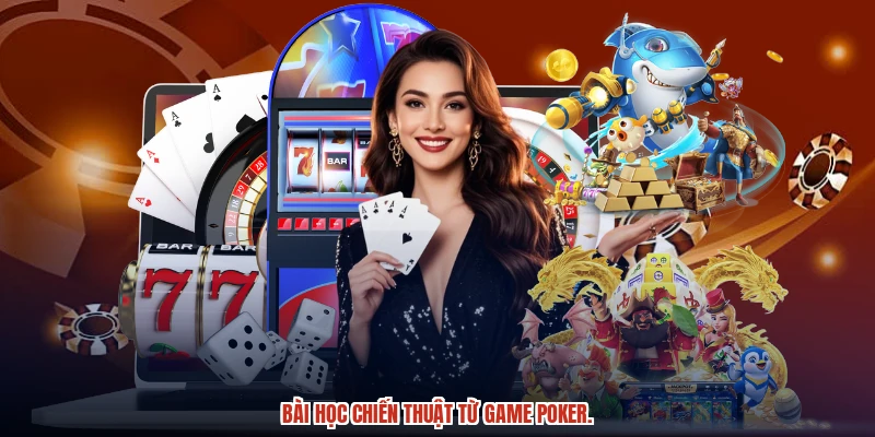 Bài học chiến thuật từ game poker.
