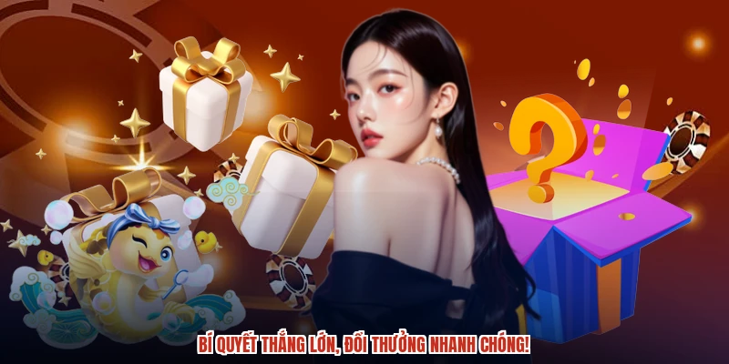 Bí quyết thắng lớn, đổi thưởng nhanh chóng!