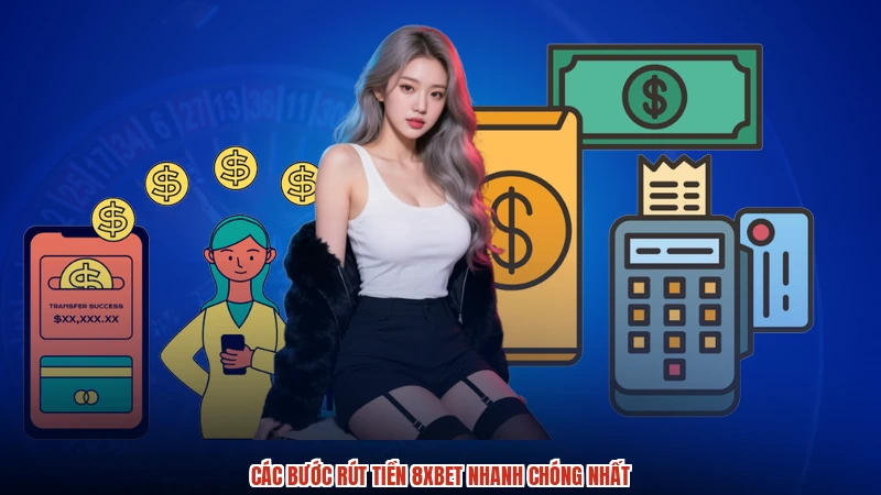 Các bước rút tiền 8XBET nhanh chóng nhất