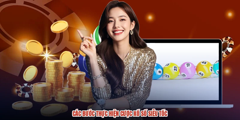 Các bước thực hiện cược xổ số siêu tốc