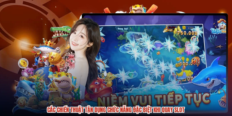 Các chiến thuật tận dụng chức năng đặc biệt khi quay slot