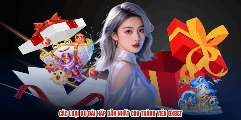 Các loại ưu đãi hấp dẫn nhất cho thành viên 8XBET