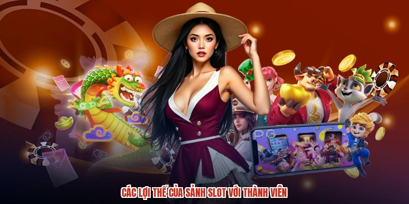 Các lợi thế của sảnh slot với thành viên