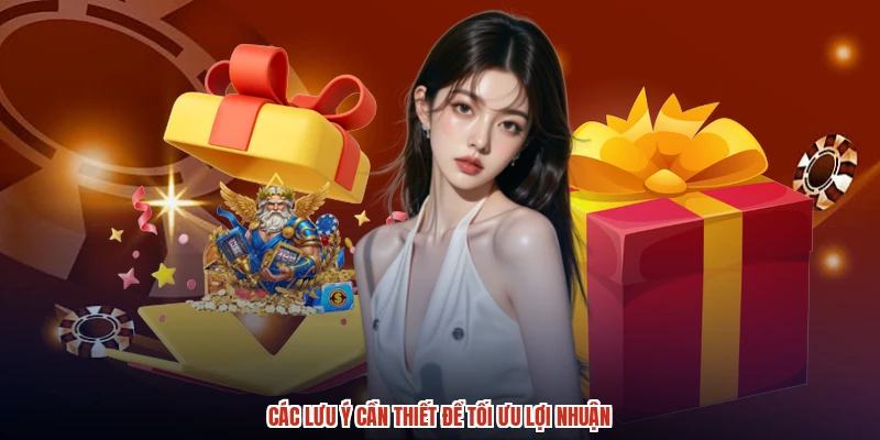Các lưu ý cần thiết để tối ưu lợi nhuận