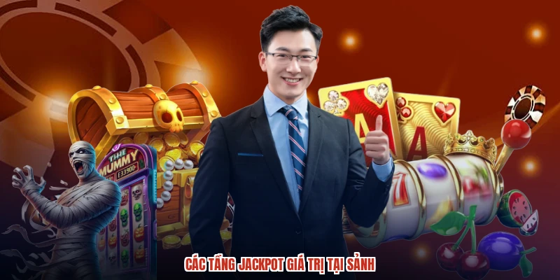 Các tầng jackpot giá trị tại sảnh