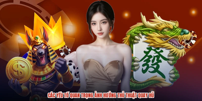Các yếu tố quan trọng ảnh hưởng thủ thuật quay hũ