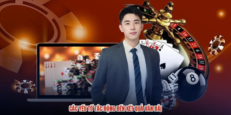 Các yếu tố tác động đến kết quả ván bài