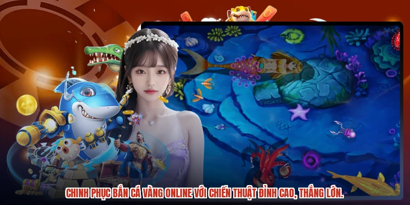 Chinh phục bắn cá vàng online với chiến thuật đỉnh cao, thắng lớn.