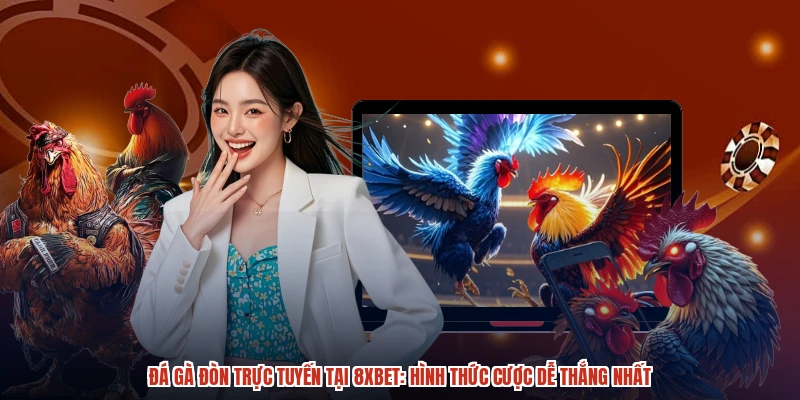 Đá Gà Đòn Trực Tuyến Tại 8XBET: Hình Thức Cược Dễ Thắng Nhất