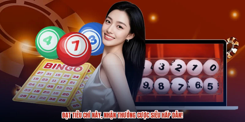 Đạt tiêu chí này, nhận thưởng cược siêu hấp dẫn! Đạt tiêu chí này, nhận thưởng cược siêu hấp dẫn!