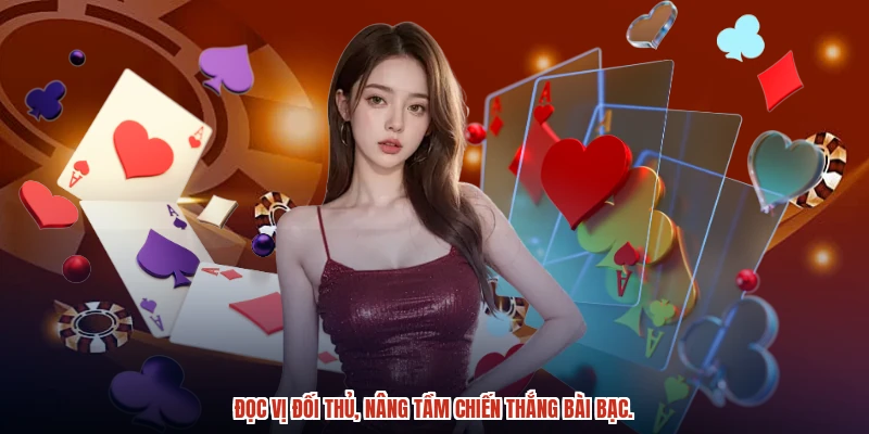 Đọc vị đối thủ, nâng tầm chiến thắng bài bạc.