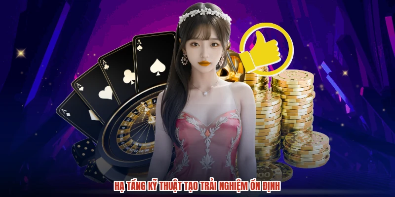 Hạ tầng kỹ thuật tạo trải nghiệm ổn định
