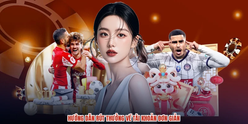 Hướng dẫn rút thưởng về tài khoản đơn giản