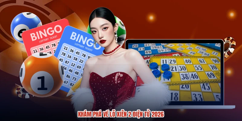 Khám phá về lô xiên 2 điện tử 2026