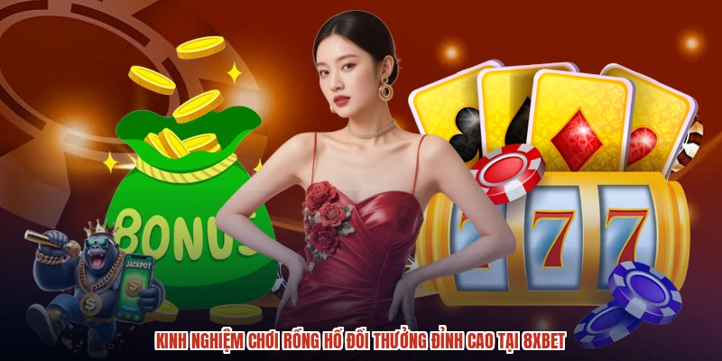 Kinh Nghiệm Chơi Rồng Hổ Đổi Thưởng Đỉnh Cao Tại 8XBET