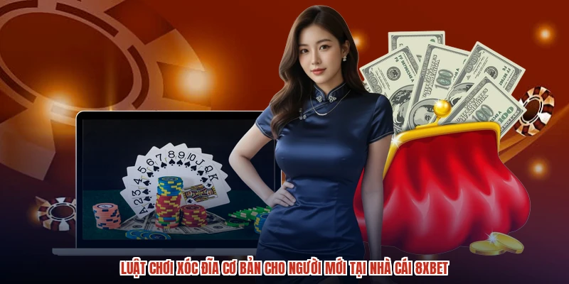 Luật Chơi Xóc Đĩa Cơ Bản Cho Người Mới Tại Nhà Cái 8XBET