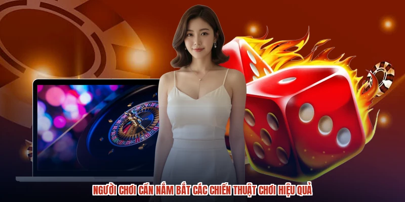 Người chơi cần nắm bắt các chiến thuật chơi hiệu quả