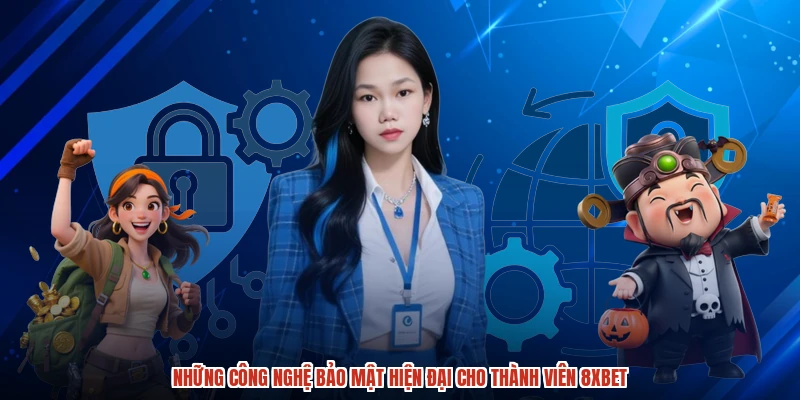 Những công nghệ bảo mật hiện đại cho thành viên 8XBET