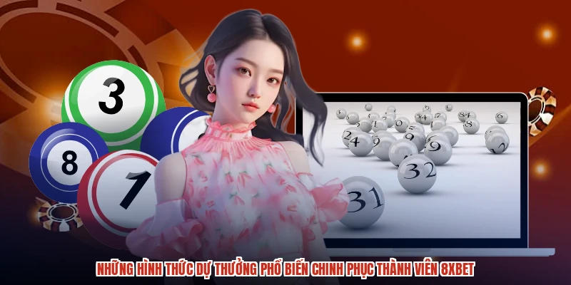 Những hình thức dự thưởng phổ biến chinh phục thành viên 8XBET