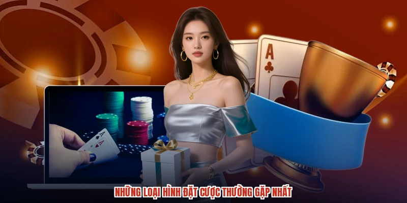 Những loại hình đặt cược thường gặp nhất