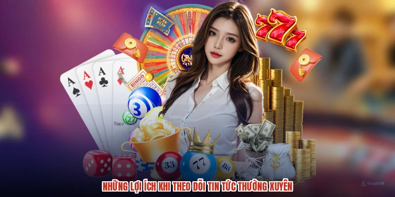 Những lợi ích khi theo dõi tin tức thường xuyên