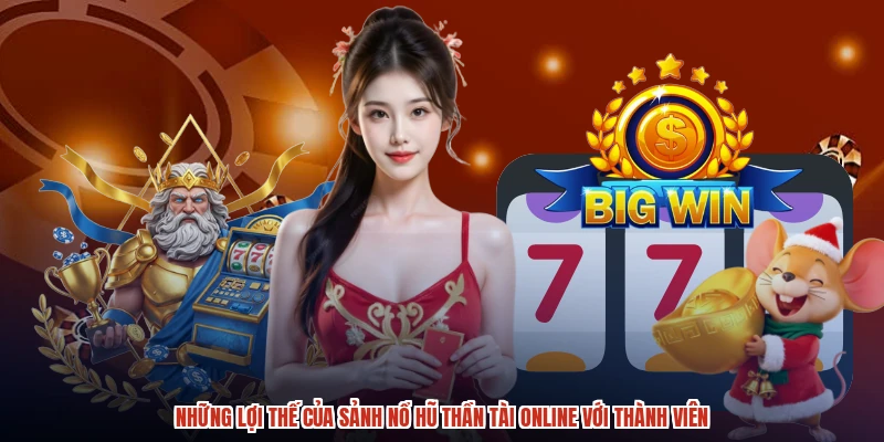 Những lợi thế của sảnh nổ hũ thần tài online với thành viên