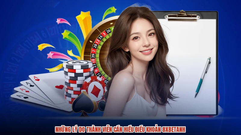 Những lý do thành viên cần hiểu điều khoản 8XBETanh