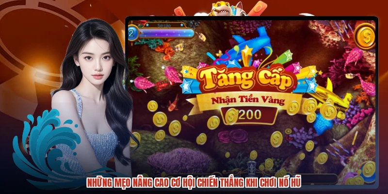 Những mẹo nâng cao cơ hội chiến thắng khi chơi nổ hũ