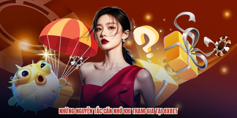 Những nguyên tắc cần nhớ khi tham gia tại 8XBET