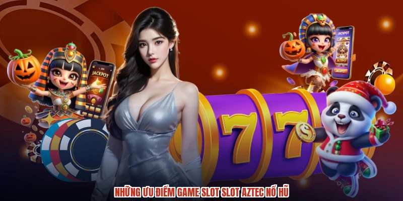 Những ưu điểm game slot slot aztec nổ hũ