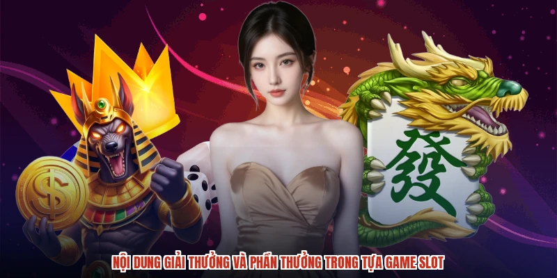 Nội dung giải thưởng và phần thưởng trong tựa game slot