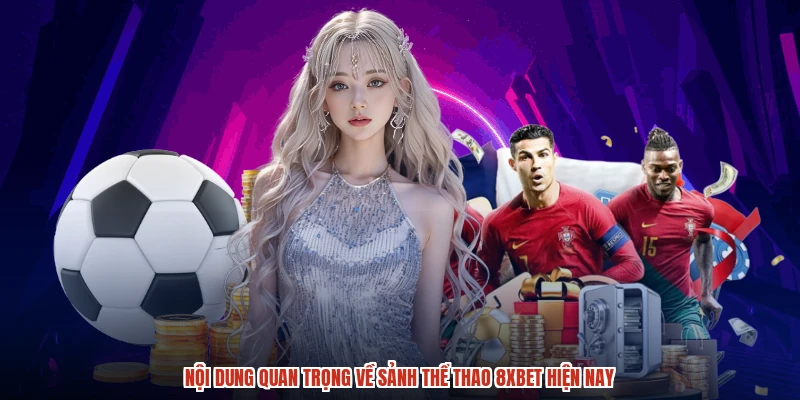 Nội dung quan trọng về sảnh thể thao 8XBET hiện nay