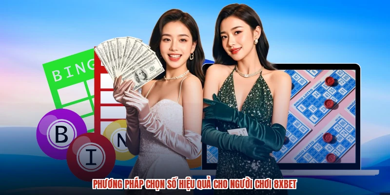Phương pháp chọn số hiệu quả cho người chơi 8XBET