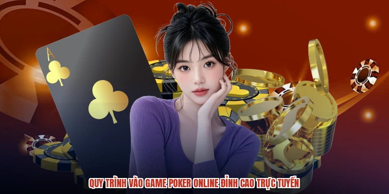 Quy trình vào game poker online đỉnh cao trực tuyến