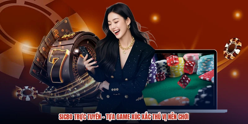 Sicbo Trực Tuyến - Tựa Game Xúc Xắc Thú Vị Nên Chơi