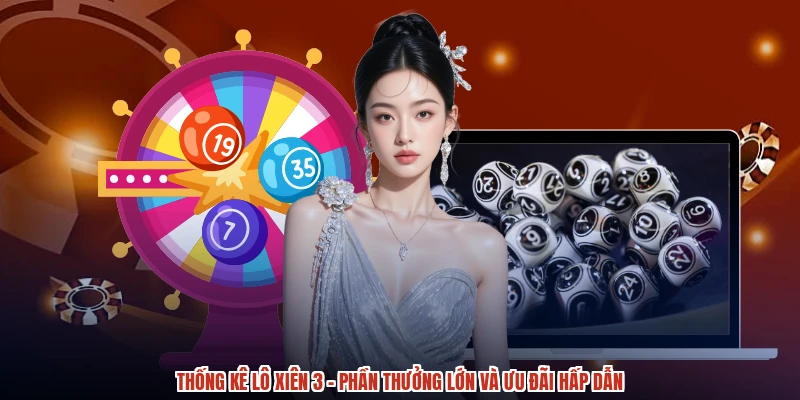 Thống Kê Lô Xiên 3 - Phần Thưởng Lớn Và Ưu Đãi Hấp Dẫn