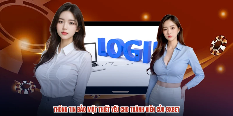 Thông tin bảo mật thiết yếu cho thành viên của 8XBET