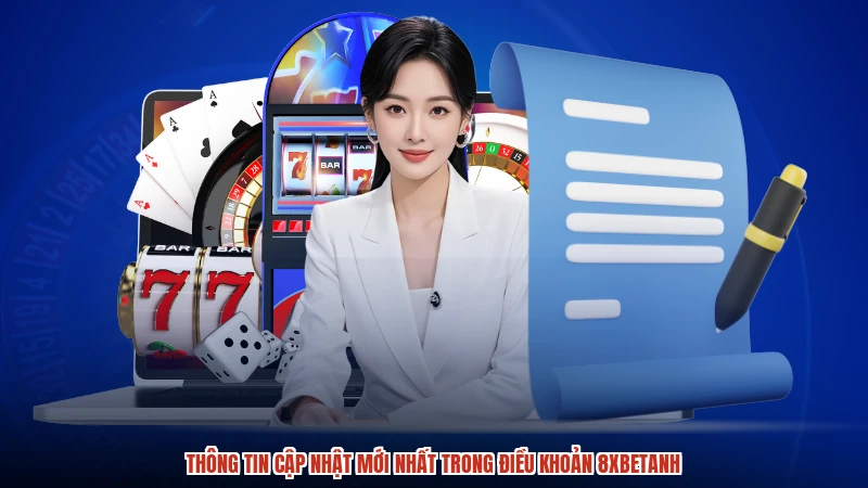 Thông tin cập nhật mới nhất trong điều khoản 8XBETanh