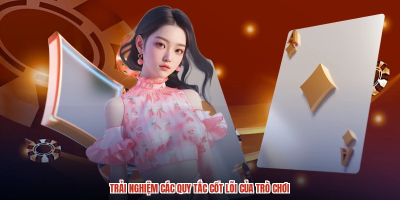 Trải nghiệm các quy tắc cốt lõi của trò chơi