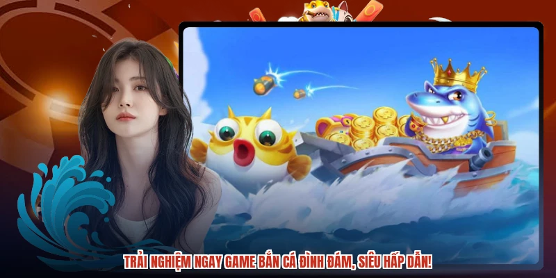 Trải nghiệm ngay game bắn cá đình đám, siêu hấp dẫn!