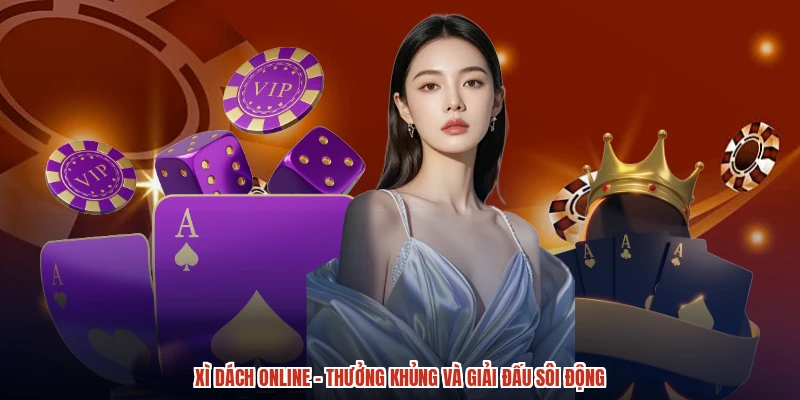 Xì Dách Online - Thưởng Khủng Và Giải Đấu Sôi Động