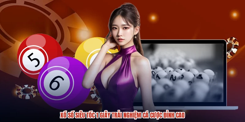 Xổ Số Siêu Tốc 1 Giây Trải Nghiệm Cá Cược Đỉnh Cao